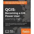 Qgis: Becoming a GIS Power User: Master data management, visualization, and spatial analysis techniques in QGIS and become a - Paperback