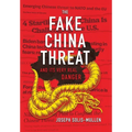 The Fake China Threat and Its Very Real Danger - Hardcover