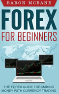 Forex for Beginners: The Forex Guide for Making Money with Currency Trading - Hardcover