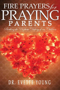 Fire Prayers for Praying Parents: Birthing The Prophetic Destiny of Our Children - Paperback