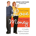 First Comes Love, Then Comes Money: A Couple's Guide to Financial Communication - Paperback