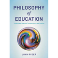 Philosophy of Education: Thinking and Learning Through History and Practice - Paperback
