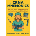 CRNA Mnemonics: 120 Tips, Tricks, and Memory Cues to Help You Kick-Ass in CRNA School - Paperback