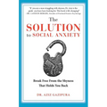 The Solution To Social Anxiety: Break Free From The Shyness That Holds You Back - Paperback