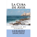 La Cuba de Ayer: Orgullo de Siempre - Paperback