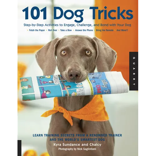 101 Dog Tricks: Step by Step Activities to Engage, Challenge, and Bond with Your Dog - Paperback