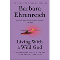 Living with a Wild God: A Nonbeliever's Search for the Truth about Everything - Paperback
