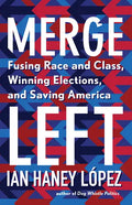 Merge Left: Fusing Race and Class, Winning Elections, and Saving America - Hardcover