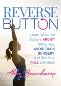 Reverse Button(tm): Learn What the Doctors Aren't Telling You, Avoid Back Surgery, and Get Your Full Life Back - Paperback