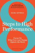 8 Steps to High Performance: Focus on What You Can Change (Ignore the Rest) - Hardcover