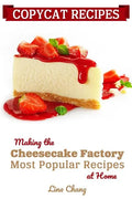 Copycat Recipes: Making the Cheesecake Factory Most Popular Recipes at Home - Paperback