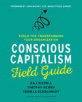 Conscious Capitalism Field Guide: Tools for Transforming Your Organization - Paperback