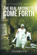 The Real Antonette Come Forth Vol. 5 and 6 - Paperback
