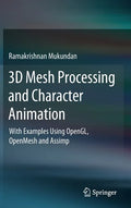 3D Mesh Processing and Character Animation: With Examples Using Opengl, Openmesh and Assimp - Hardcover