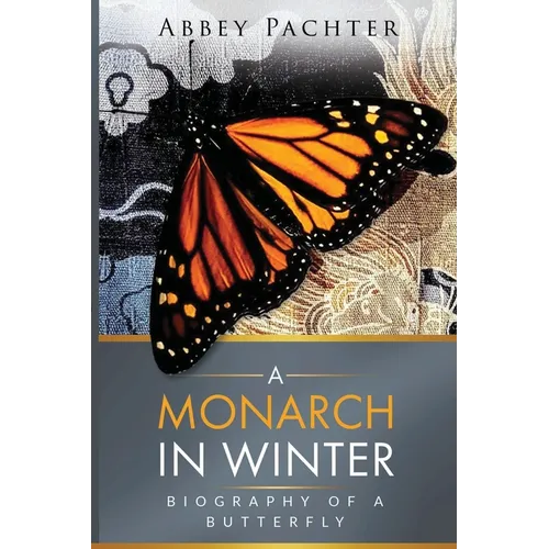 A Monarch in Winter: Biography of a Butterfly - Paperback