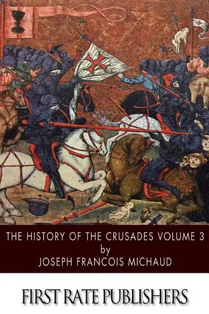 The History of the Crusades Volume 3 - Paperback