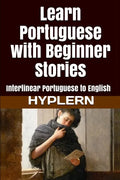 Learn Portuguese with Beginner Stories: Interlinear Portuguese to English - Paperback