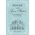 Dinner with Jane Austen: Menus Inspired by Her Novels and Letters - Hardcover