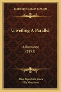 Unveiling A Parallel: A Romance (1893) - Paperback