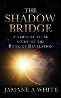 The Shadow Bridge: A verse by verse study of the Book of Revelation - Paperback