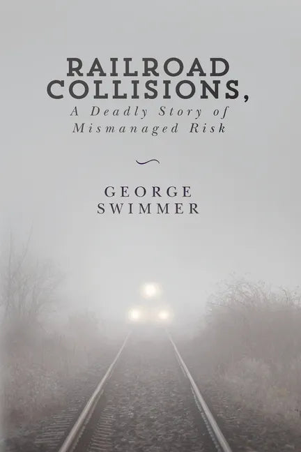 Railroad Collisions, A Deadly Story of Mismanaged Risk - Paperback