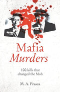Mafia Murders: 100 Murders That Changed the Mob - Paperback