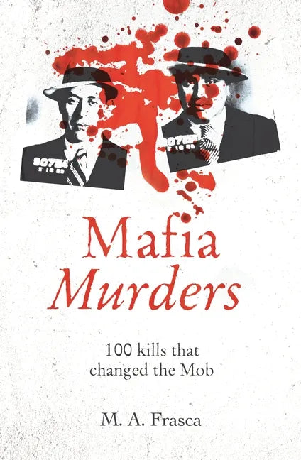 Mafia Murders: 100 Murders That Changed the Mob - Paperback