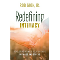 Redefining Intimacy: Developing Intimate Relationships with God and Others - Paperback