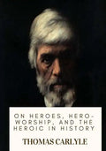 On Heroes, Hero-Worship, and the Heroic in History - Paperback