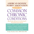 American Holistic Nurses' Association Guide to Common Chronic Conditions: Self-Care Options to Complement Your Doctor's Advice - Paperback