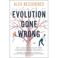 Evolution Gone Wrong: The Curious Reasons Why Our Bodies Work (or Don't) - Paperback