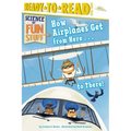 How Airplanes Get from Here . . . to There!: Ready-To-Read Level 3 - Hardcover