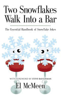 Two Snowflakes Walk Into a Bar: The Essential Handbook of Snowflake Jokes - Paperback