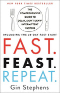 Fast. Feast. Repeat.: The Comprehensive Guide to Delay, Don't Deny Intermittent Fasting--Including the 28-Day Fast Start - Paperback