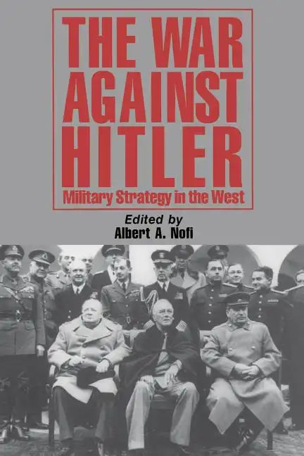 The War Against Hitler: Military Strategy in the West - Paperback