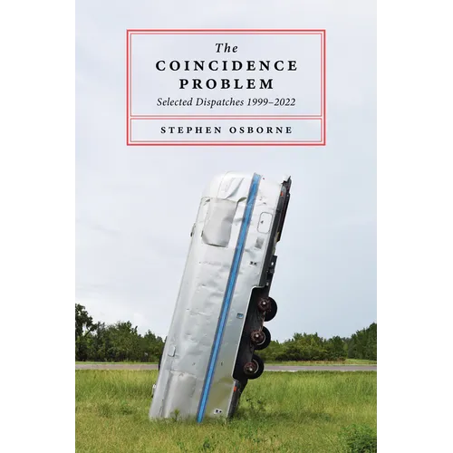 The Coincidence Problem: Selected Dispatches 1999-2022 - Paperback