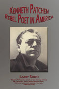Kenneth Patchen: Rebel Poet in America - Hardcover