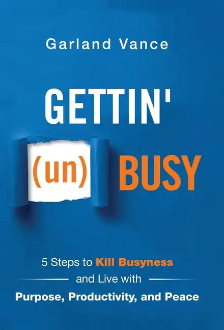 Gettin' (un)Busy: 5 Steps to Kill Busyness and Live with Purpose, Productivity, and Peace - Hardcover