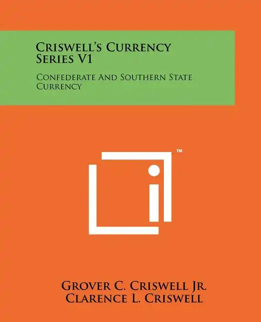 Criswell's Currency Series V1: Confederate And Southern State Currency - Paperback