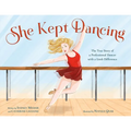 She Kept Dancing: The True Story of a Professional Dancer with a Limb Difference - Hardcover