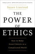 The Power of Ethics: How to Make Good Choices in a Complicated World - Paperback