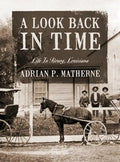 A Look Back In Time: Life In Bourg, Louisiana - Hardcover