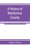 A history of Manitowoc County - Paperback