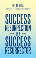 Success Resurrection by a Success Resurrector - Hardcover