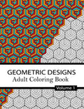Geometric Designs Coloring Book Volume 1.: 32 Relaxing Geometric Patterns for adults and teens to Color, Create & Meditate - Paperback