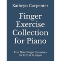 Finger Exercise Collection for Piano: Five note finger exercises for C, F, & G major - Paperback