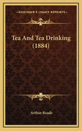 Tea and Tea Drinking (1884) - Hardcover