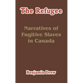 The Refugee: Narratives of Fugitive Slaves in Canada - Paperback