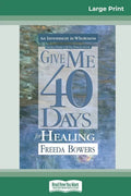 Give Me 40 Days for Healing (16pt Large Print Edition) - Paperback
