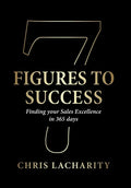7 Figures To Success: Finding Your Sales Excellence in 365 Days - Hardcover